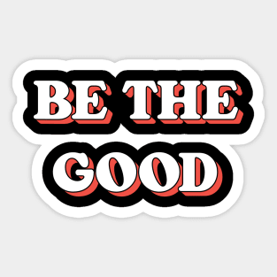 Be The Good Sticker